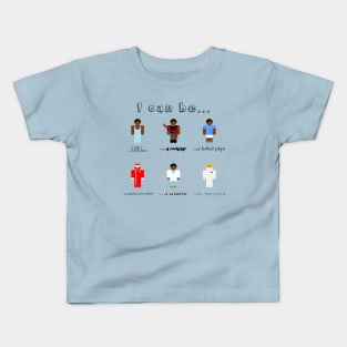 I can be... Kids T-Shirt